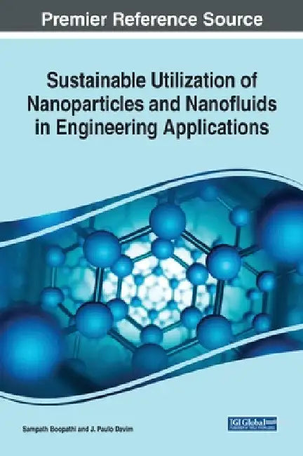 Sustainable Utilization of Nanoparticles and Nanofluids in Engineering Applications by Sampath Boopathi