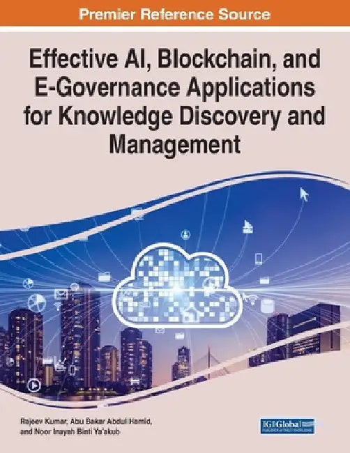 Effective AI, Blockchain, and E-Governance Applications for Knowledge Discovery and Management by Rajeev Kumar