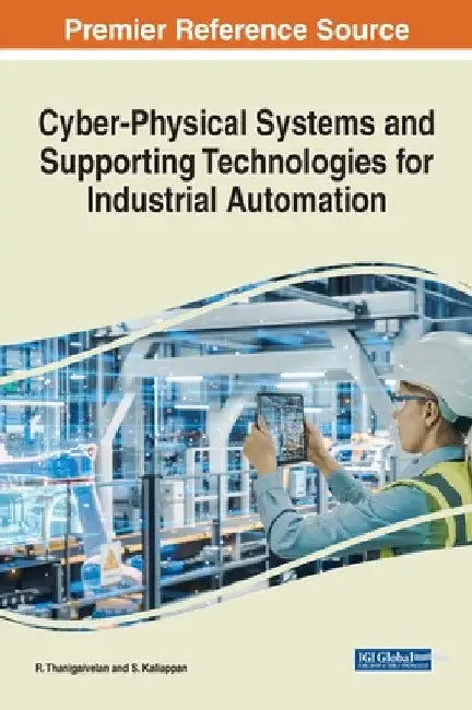 Cyber-Physical Systems and Supporting Technologies for Industrial Automation by R. Thanigaivelan