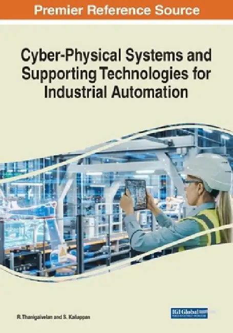 Cyber-Physical Systems and Supporting Technologies for Industrial Automation by R. Thanigaivelan
