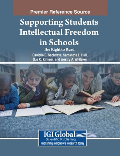 Supporting Students' Intellectual Freedom in Schools: The Right to Read by Danielle E. Sachdeva, Samantha L. Hull, Sue C. Kimmel