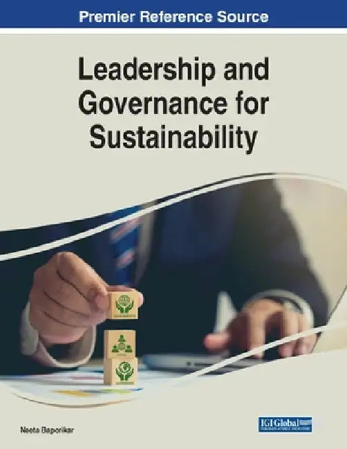 Leadership and Governance for Sustainability by Neeta Baporikar