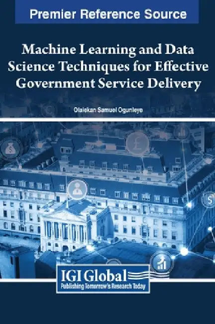 Machine Learning and Data Science Techniques for Effective Government Service Delivery by Olalekan Samuel Ogunleye
