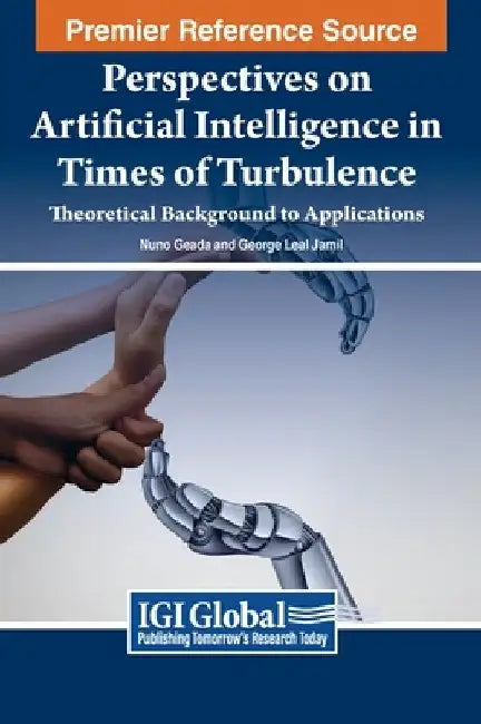 Perspectives on Artificial Intelligence in Times of Turbulence: Theoretical Background to Applications by Nuno Geada