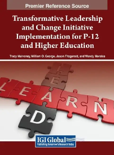 Transformative Leadership and Change Initiative Implementation for P-12 and Higher Education by Tracy Mulvaney