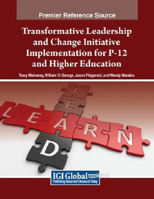 Transformative Leadership and Change Initiative Implementation for P-12 and Higher Education by Tracy Mulvaney
