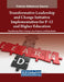 Transformative Leadership and Change Initiative Implementation for P-12 and Higher Education by Tracy Mulvaney