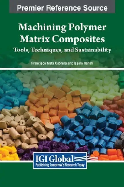 Machining Polymer Matrix Composites: Tools, Techniques, and Sustainability by Francisco Mata Cabrera