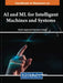 Handbook of Research on AI and ML for Intelligent Machines and Systems by Brij B. Gupta