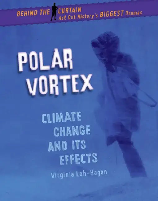 Polar Vortex: Climate Change and Its Effects by Virginia Loh-Hagan