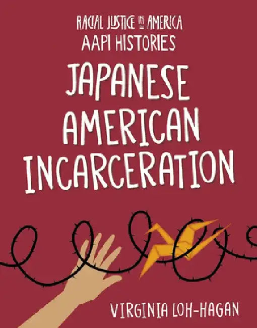Japanese American Incarceration by Virginia Loh-Hagan