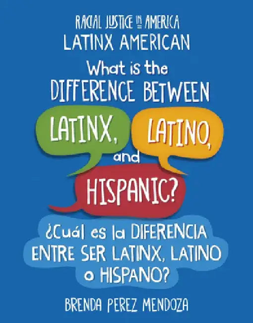 What Is the Difference Between Latinx, Latino, and Hispanic? / ¿Cuál Es La Diferencia Entre Ser Latinx, Latino O Hispano? by Brenda Perez Mendoza
