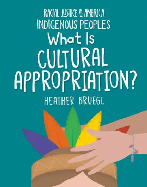 What Is Cultural Appropriation? by Heather Bruegl
