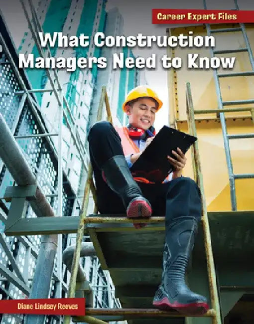 What Construction Managers Need to Know by Diane Lindsey Reeves
