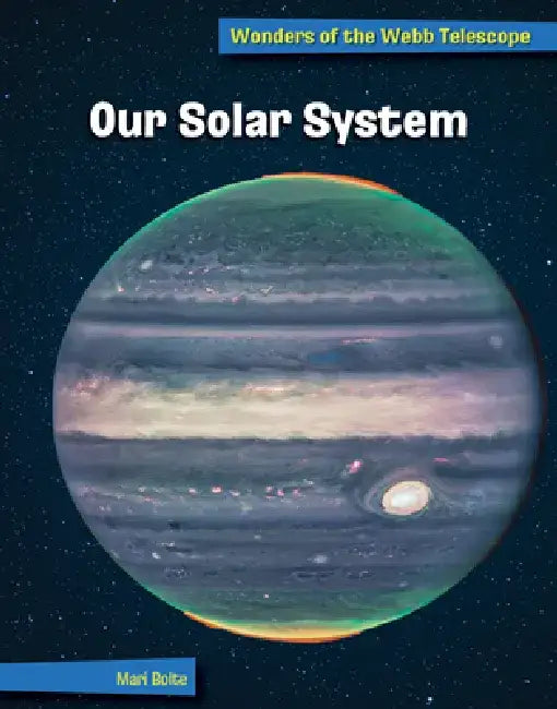 Our Solar System by Mari Bolte