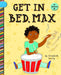 Get in Bed, Max by Elizabeth Scully