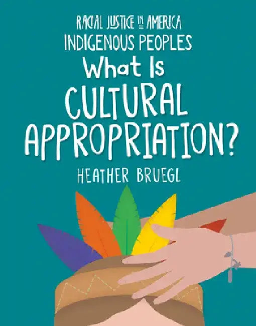 What Is Cultural Appropriation? by Heather Bruegl