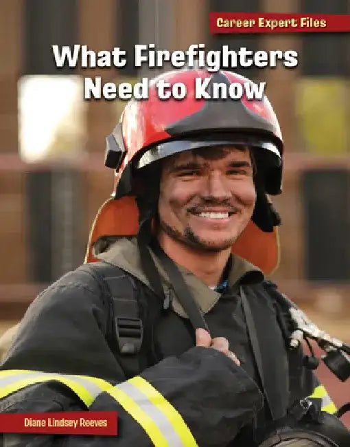 What Firefighters Need to Know by Diane Lindsey Reeves