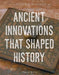 Ancient Innovations That Shaped History by Martin Gitlin
