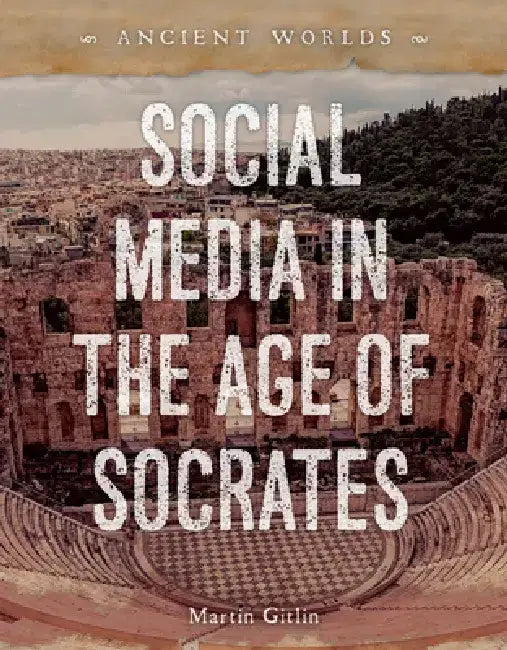Social Media in the Age of Socrates by Martin Gitlin