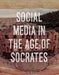 Social Media in the Age of Socrates by Martin Gitlin