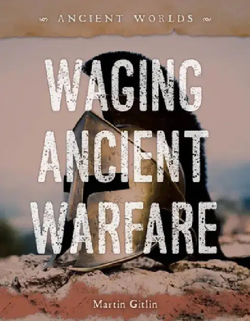Waging Ancient Warfare by Martin Gitlin