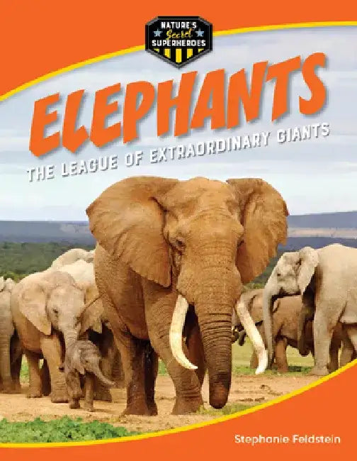 Elephants: The League of Extraordinary Giants by Stephanie Feldstein
