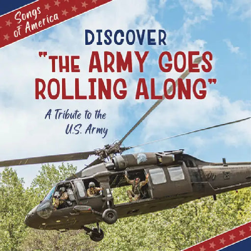 Discover the Army Goes Rolling Along: A Tribute to the U.S. Army by Jamie Quinn