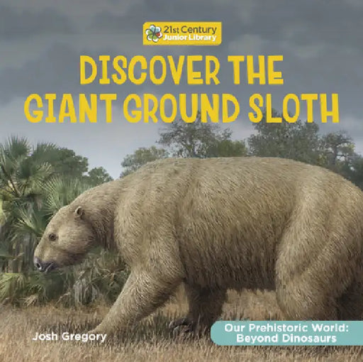 Discover the Giant Ground Sloth by Josh Gregory