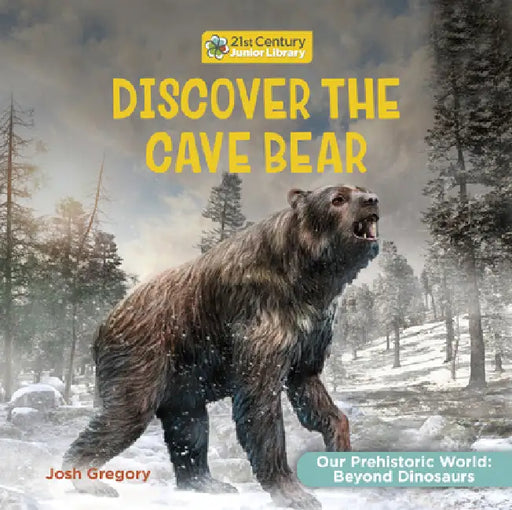 Discover the Cave Bear by Josh Gregory