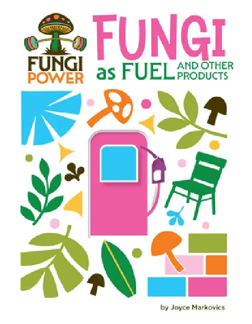 Fungi as Fuel and Other Products by Joyce Markovics