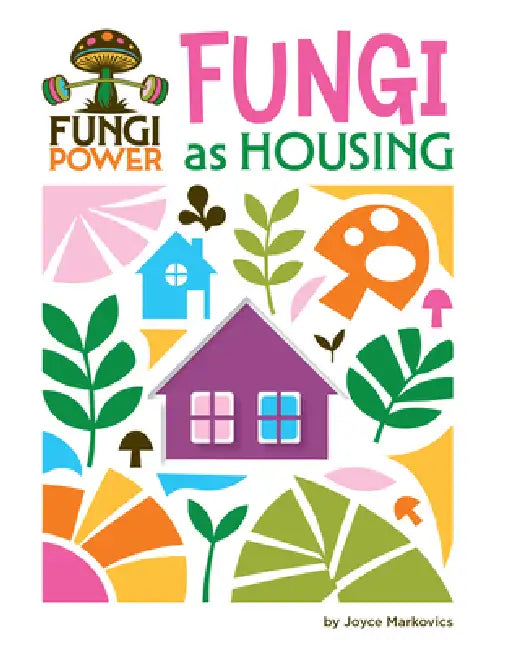 Fungi as Housing by Joyce Markovics