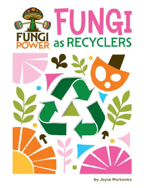 Fungi as Recyclers by Joyce Markovics