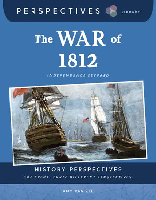 The War of 1812: Independence Secured by Amy Zee, Melissa Crawford