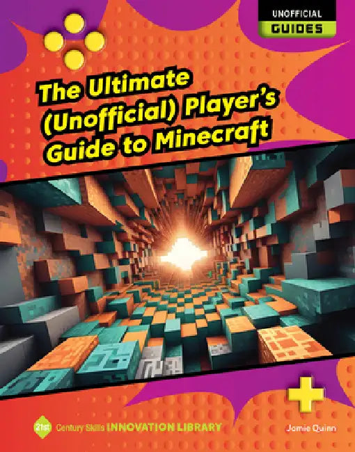 The Ultimate (Unofficial) Player's Guide to Minecraft by Jamie Quinn