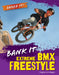 Bank It: Extreme BMX Freestyle by Virginia Loh-Hagan