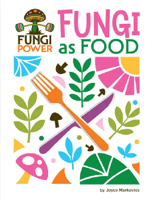 Fungi as Food by Joyce Markovics
