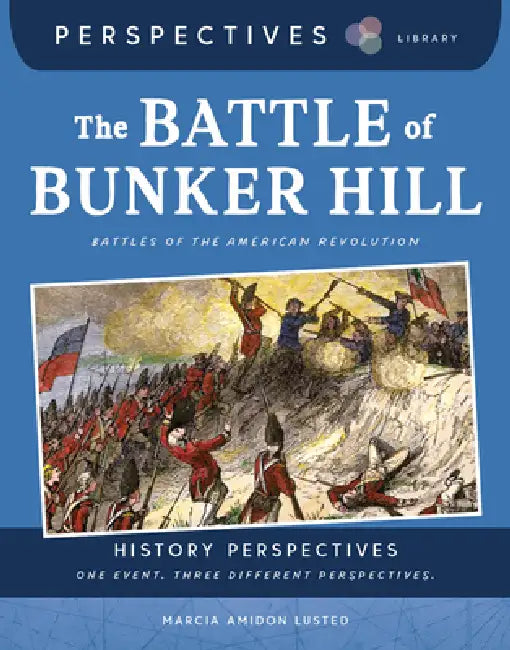 The Battle of Bunker Hill: Battles of the American Revolution by Marcia Amidon Lusted, Melissa Crawford