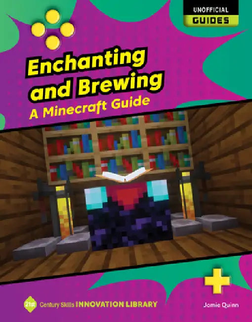 Enchanting and Brewing: A Minecraft Guide by Jamie Quinn