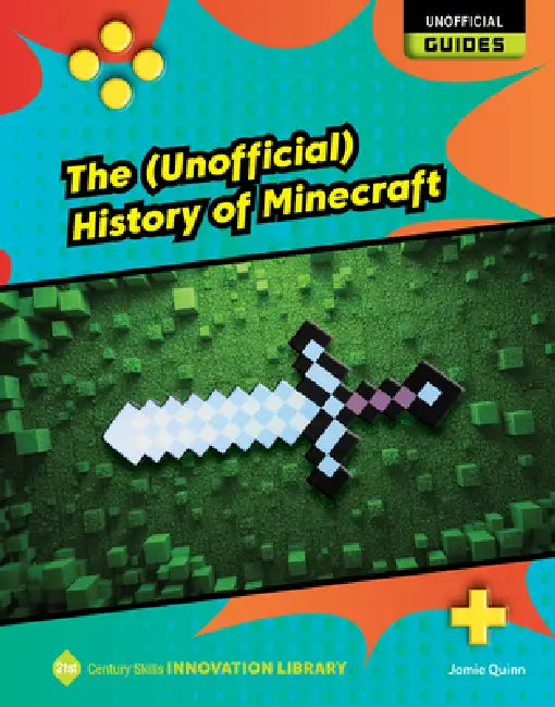 The (Unofficial) History of Minecraft by Jamie Quinn