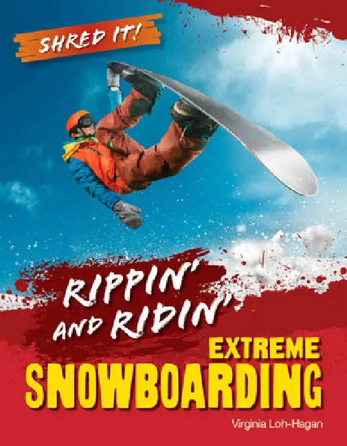 Ripping and Riding: Extreme Snowboarding by Virginia Loh-Hagan