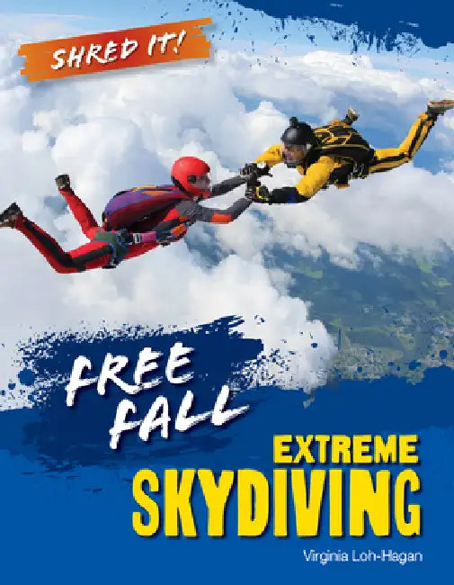 Free Fall: Extreme Skydiving by Virginia Loh-Hagan