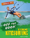Off the Hook: Extreme Kitesurfing by Virginia Loh-Hagan
