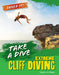 Take a Dive: Extreme Cliff Diving by Virginia Loh-Hagan