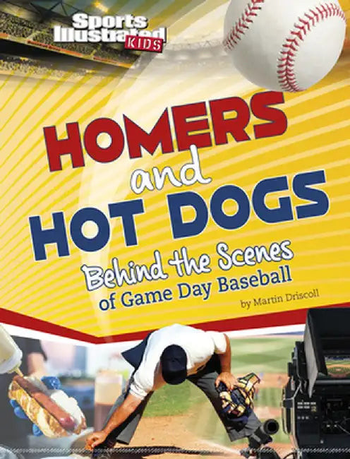 Homers and Hot Dogs: Behind the Scenes of Game Day Baseball by Martin Driscoll