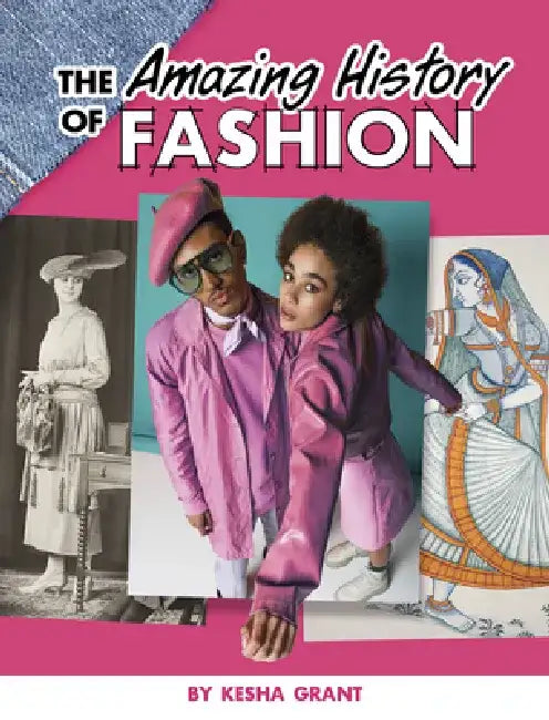 The Amazing History of Fashion by Kesha Grant