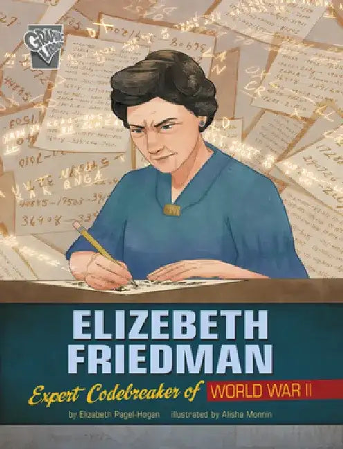 Elizebeth Friedman: Expert Codebreaker of World War II by Alisha Monnin