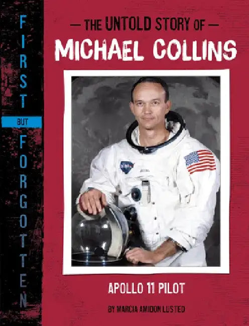 The Untold Story of Michael Collins: Apollo 11 Pilot by Marcia Amidon Lusted