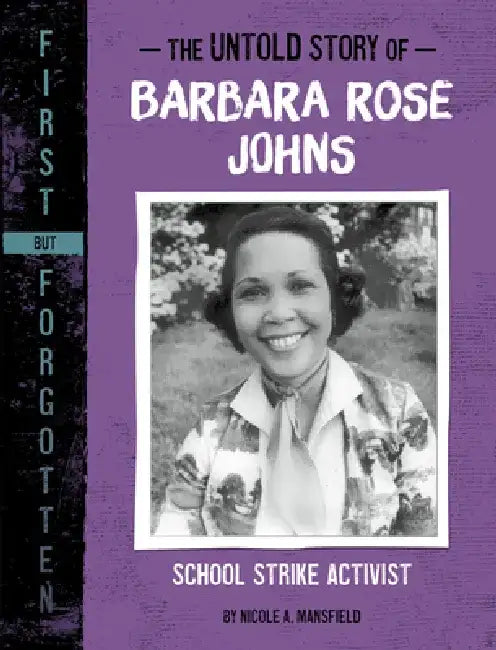 The Untold Story of Barbara Rose Johns: School Strike Activist by Nicole A. Mansfield