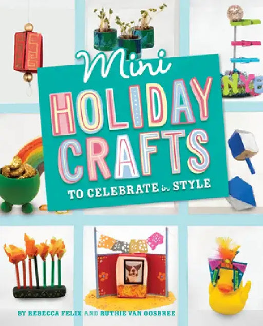 Mini Holiday Crafts to Celebrate in Style by Rebecca Felix